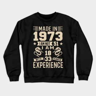 Made In 1973 I Am Not 51 I Am 18 With 33 Years Of Experience Crewneck Sweatshirt